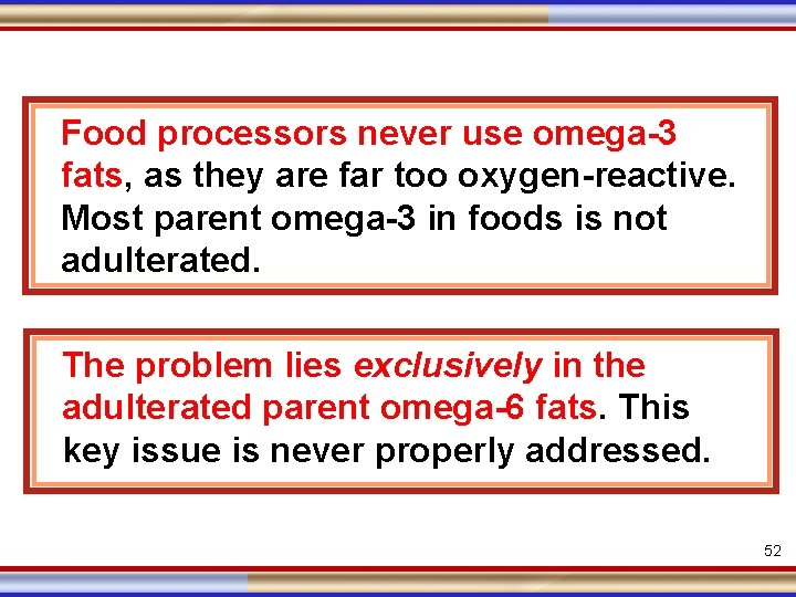 Food processors never use omega-3 fats, as they are far too oxygen-reactive. Most parent