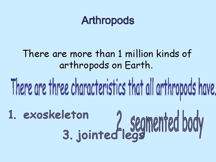 There are more than 1 million kinds of arthropods on Earth. There are more than 1 million kinds of arthropods on Earth.