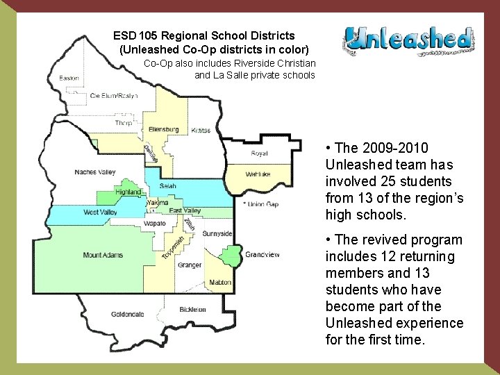 ESD 105 Regional School Districts (Unleashed Co-Op districts in color) Co-Op also includes Riverside