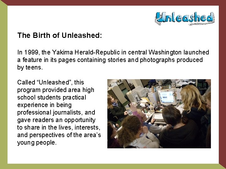The Birth of Unleashed: In 1999, the Yakima Herald-Republic in central Washington launched a