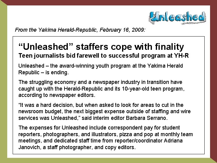 From the Yakima Herald-Republic, February 16, 2009: “Unleashed” staffers cope with finality Teen journalists