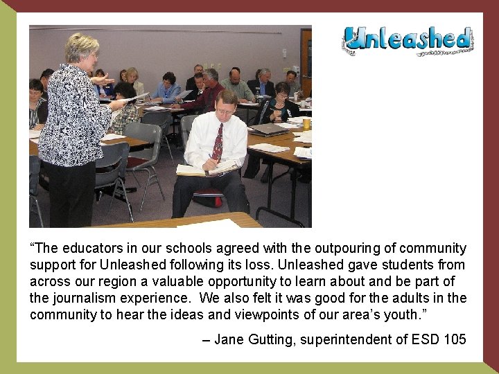 “The educators in our schools agreed with the outpouring of community support for Unleashed