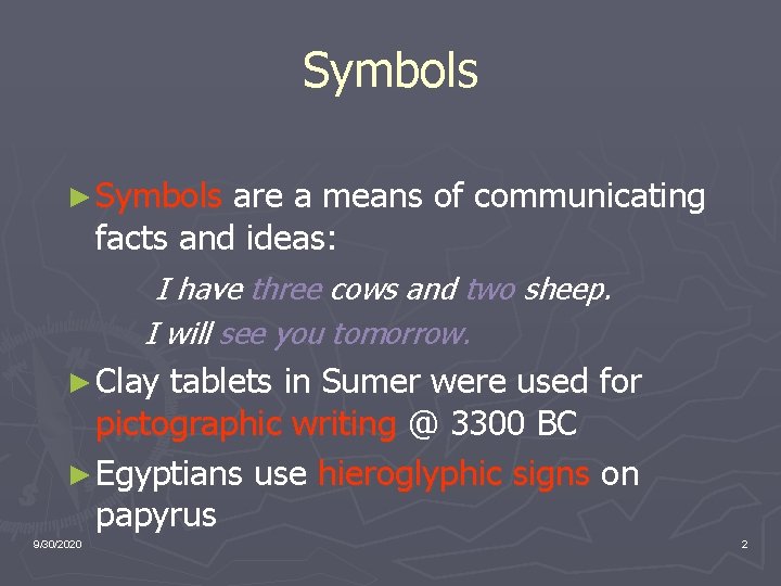 Symbols ► Symbols are a means of communicating facts and ideas: I have three