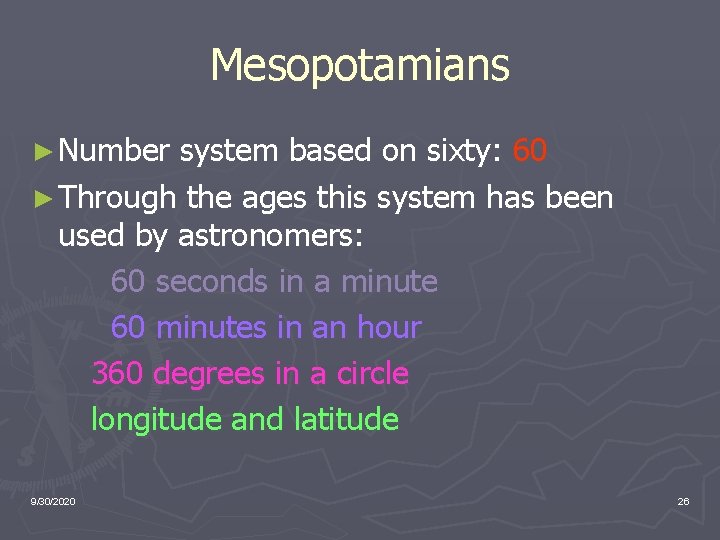 Mesopotamians ► Number system based on sixty: 60 ► Through the ages this system