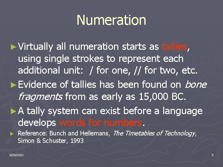 Numeration ► Virtually all numeration starts as tallies, usingle strokes to represent each additional