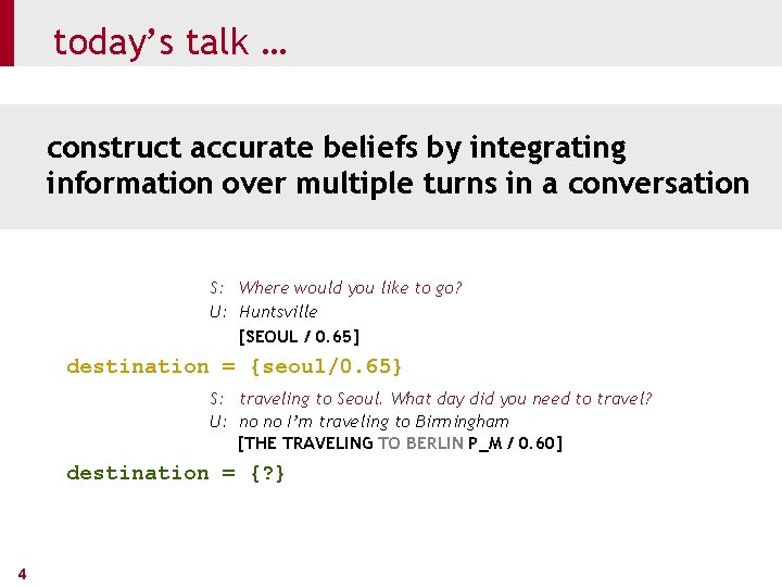 today’s talk … construct accurate beliefs by integrating information over multiple turns in a