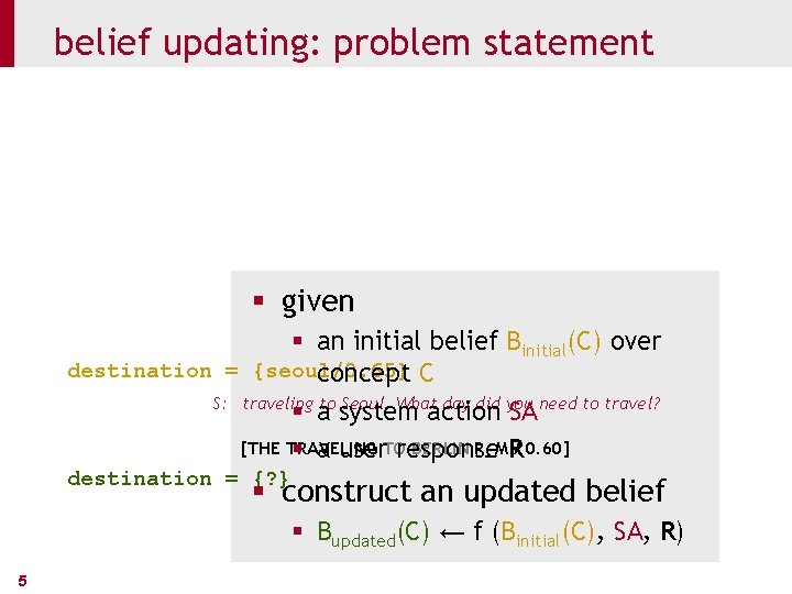 belief updating: problem statement § given § an initial belief Binitial(C) over destination =