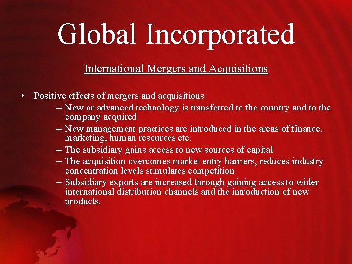 Global Incorporated International Mergers and Acquisitions • Positive effects of mergers and acquisitions –