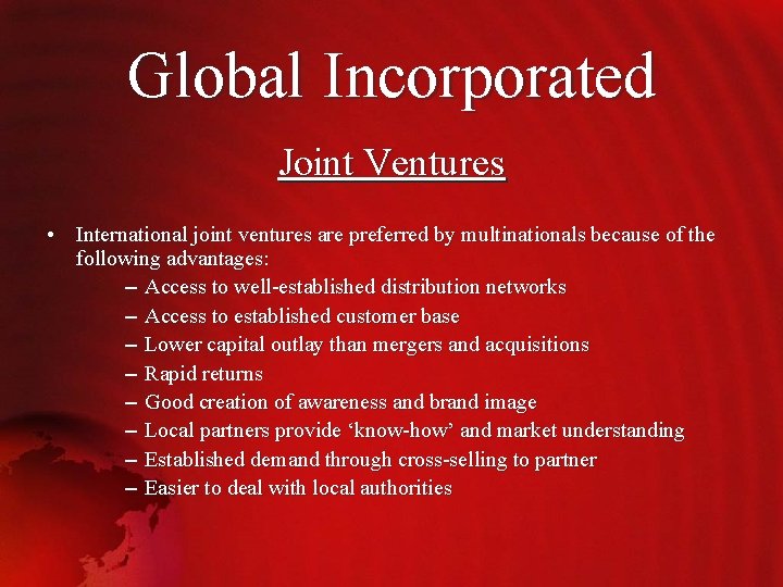 Global Incorporated Joint Ventures • International joint ventures are preferred by multinationals because of