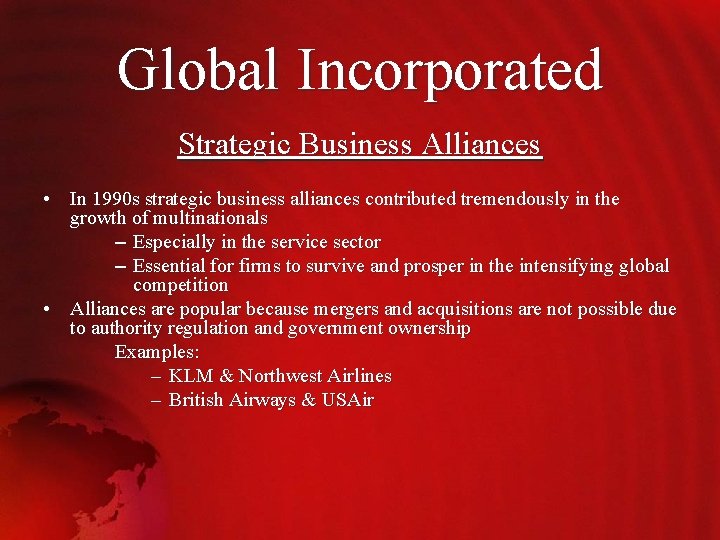 Global Incorporated Strategic Business Alliances • In 1990 s strategic business alliances contributed tremendously