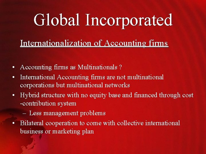 Global Incorporated Internationalization of Accounting firms • Accounting firms as Multinationals ? • International