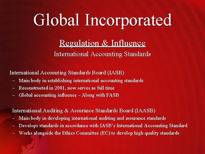 Global Incorporated Regulation & Influence International Accounting Standards Board (IASB) – – – Main
