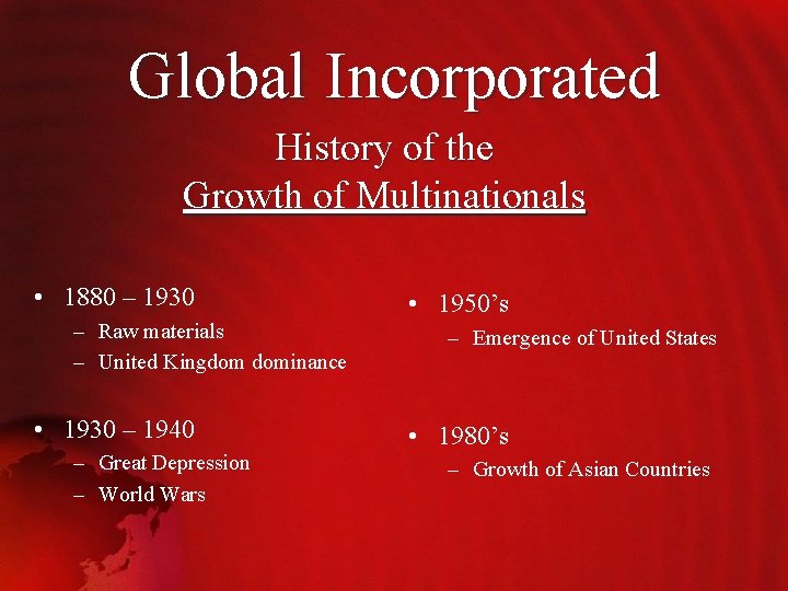 Global Incorporated History of the Growth of Multinationals • 1880 – 1930 – Raw