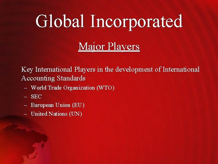Global Incorporated Major Players Key International Players in the development of International Accounting Standards