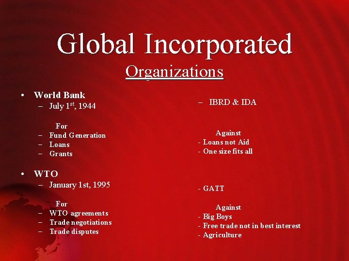 Global Incorporated Organizations • World Bank – July 1 st, 1944 – IBRD &