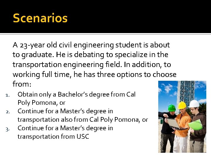 Scenarios A 23 -year old civil engineering student is about to graduate. He is