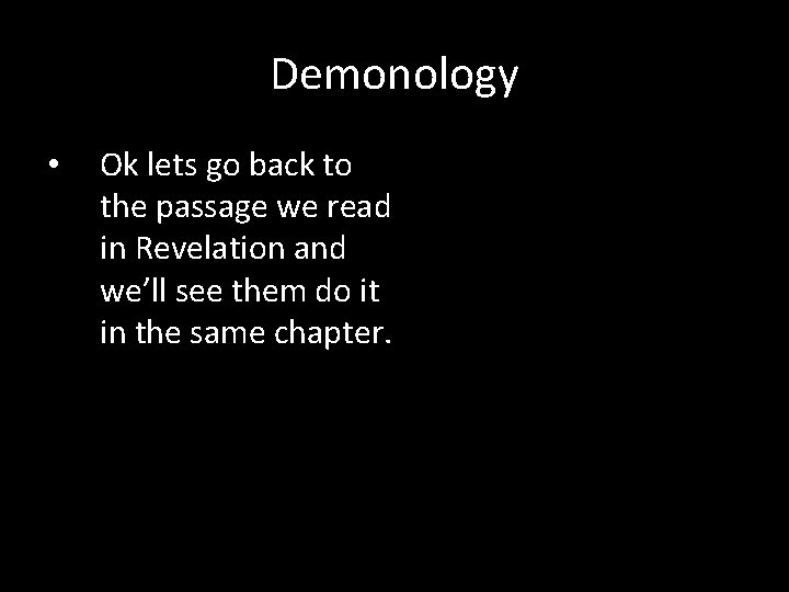 Demonology • Ok lets go back to the passage we read in Revelation and