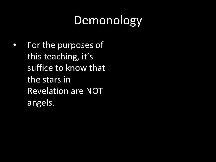 Demonology • For the purposes of this teaching, it’s suffice to know that the