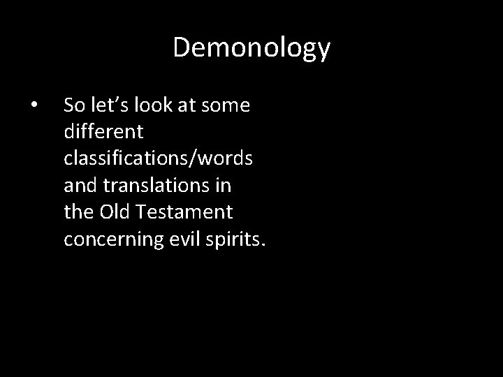 Demonology • So let’s look at some different classifications/words and translations in the Old