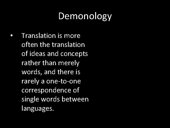 Demonology • Translation is more often the translation of ideas and concepts rather than