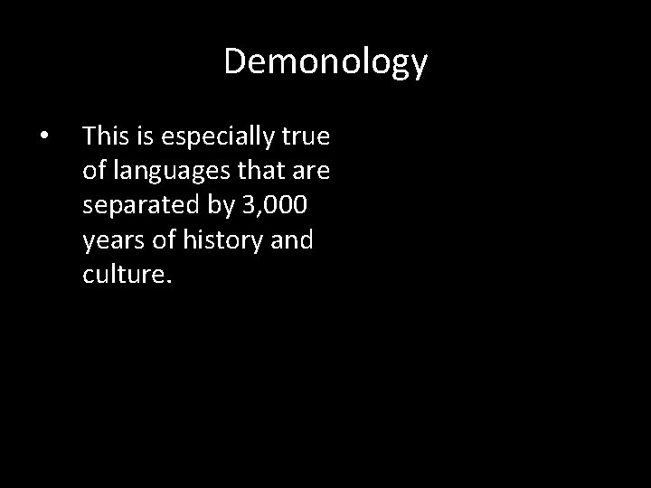 Demonology • This is especially true of languages that are separated by 3, 000