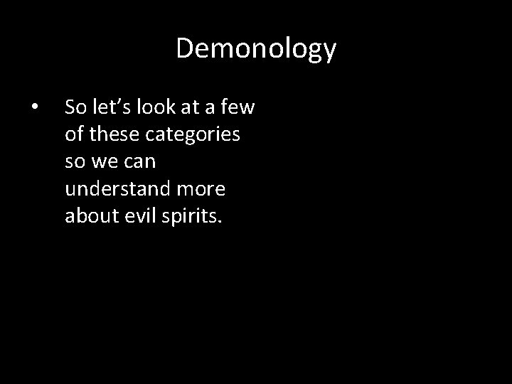 Demonology • So let’s look at a few of these categories so we can