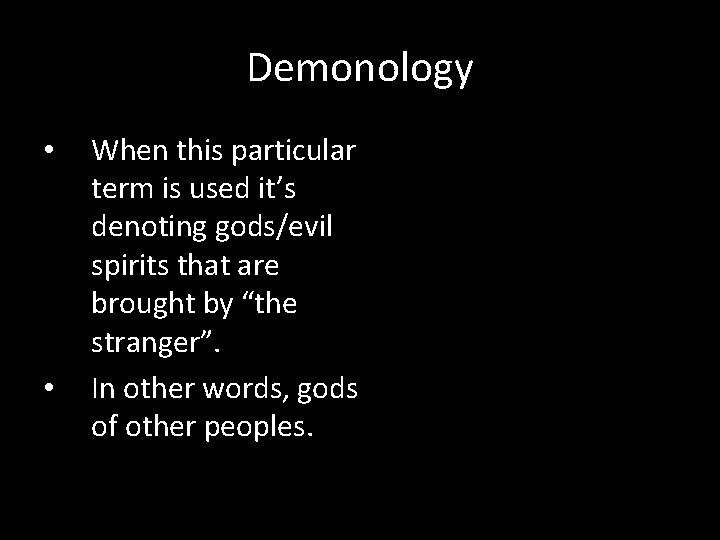 Demonology • • When this particular term is used it’s denoting gods/evil spirits that
