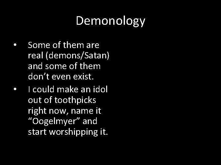 Demonology • • Some of them are real (demons/Satan) and some of them don’t