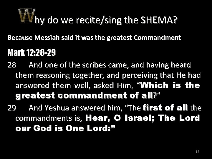 hy do we recite/sing the SHEMA? Because Messiah said it was the greatest Commandment