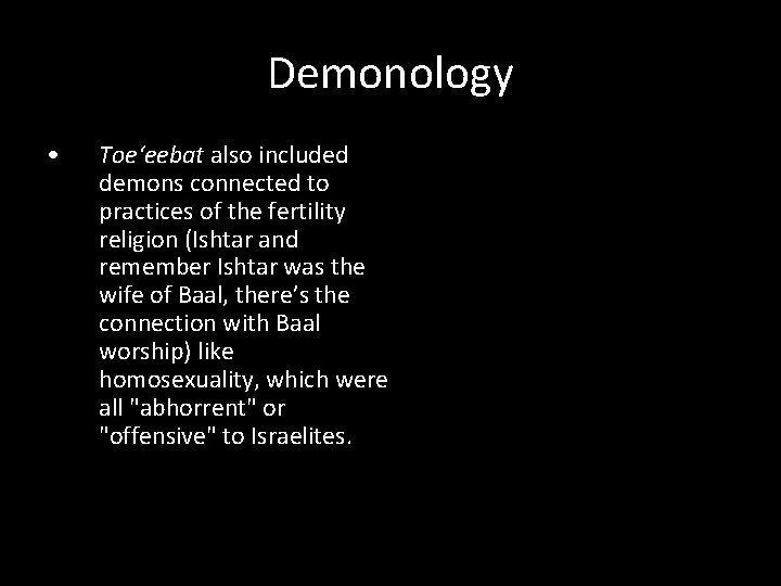 Demonology • Toe‘eebat also included demons connected to practices of the fertility religion (Ishtar