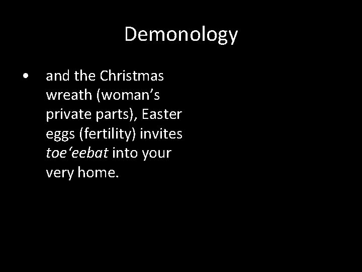 Demonology • and the Christmas wreath (woman’s private parts), Easter eggs (fertility) invites toe‘eebat