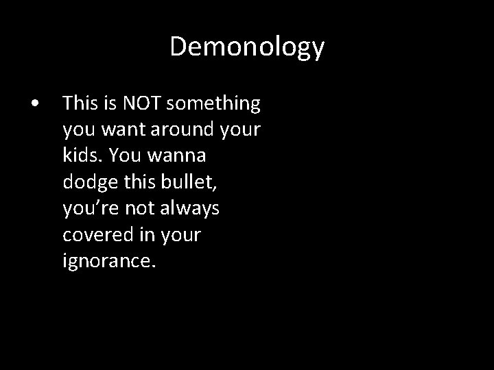 Demonology • This is NOT something you want around your kids. You wanna dodge