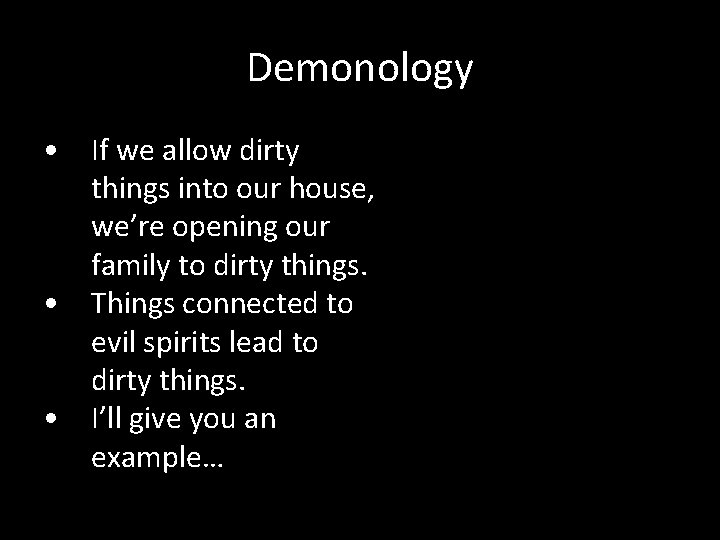 Demonology • If we allow dirty things into our house, we’re opening our family