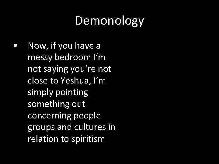 Demonology • Now, if you have a messy bedroom I’m not saying you’re not