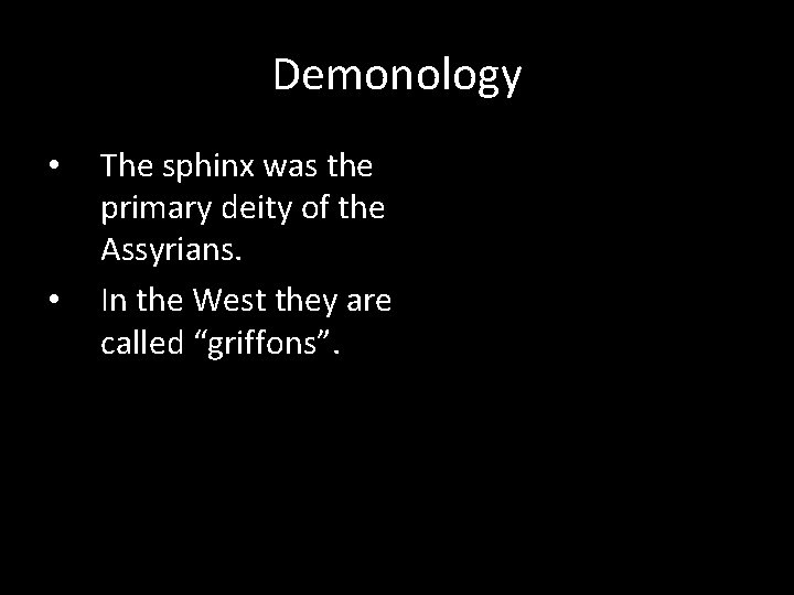 Demonology • • The sphinx was the primary deity of the Assyrians. In the