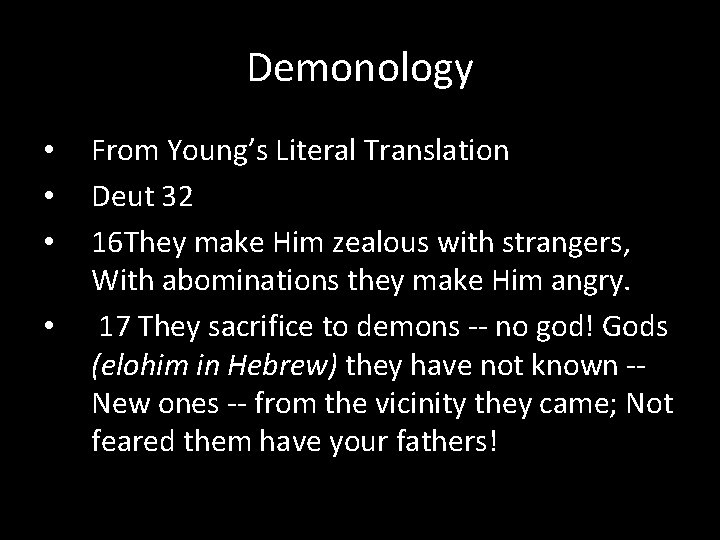 Demonology • • From Young’s Literal Translation Deut 32 16 They make Him zealous