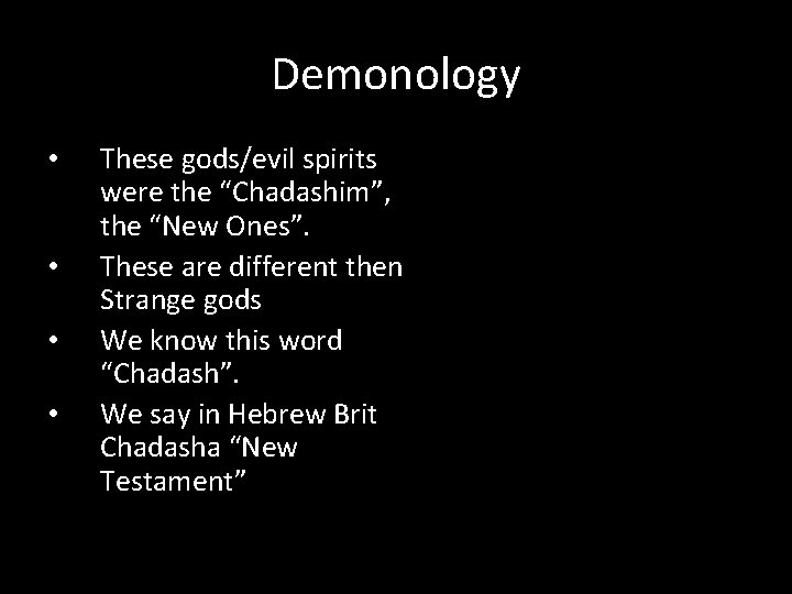Demonology • • These gods/evil spirits were the “Chadashim”, the “New Ones”. These are