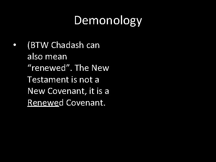 Demonology • (BTW Chadash can also mean “renewed”. The New Testament is not a