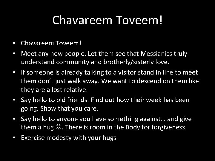 Chavareem Toveem! • Meet any new people. Let them see that Messianics truly understand