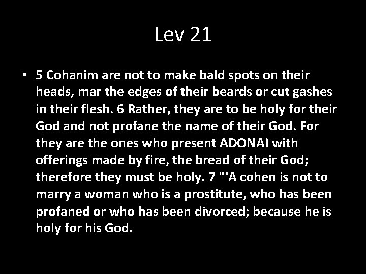 Lev 21 • 5 Cohanim are not to make bald spots on their heads,