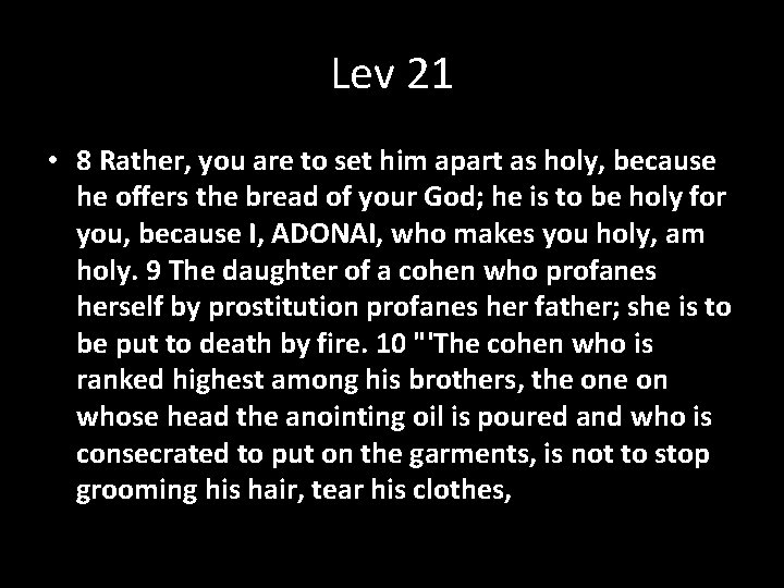 Lev 21 • 8 Rather, you are to set him apart as holy, because