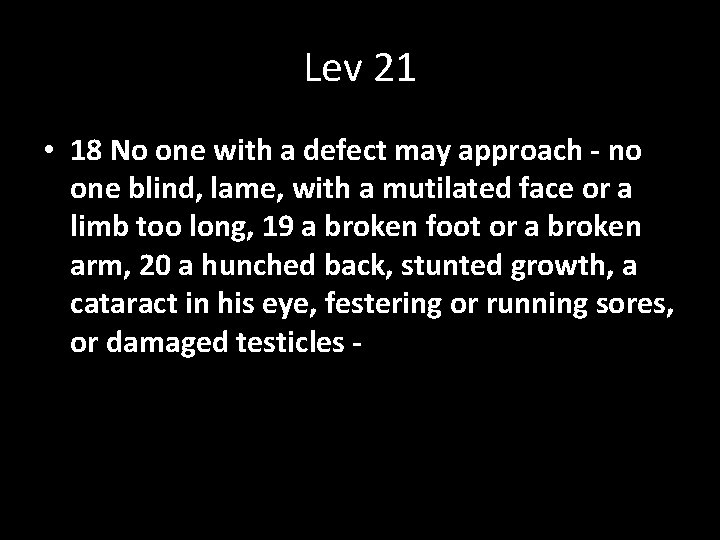 Lev 21 • 18 No one with a defect may approach - no one