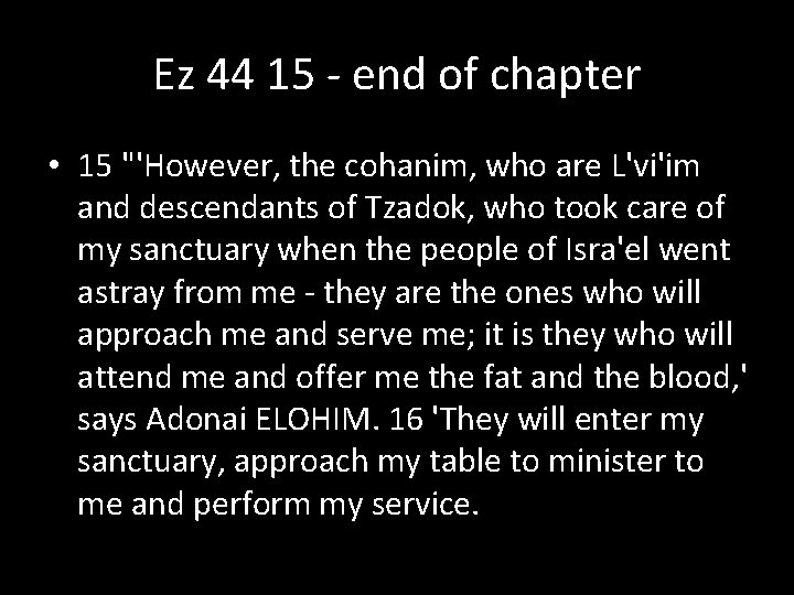 Ez 44 15 - end of chapter • 15 "'However, the cohanim, who are