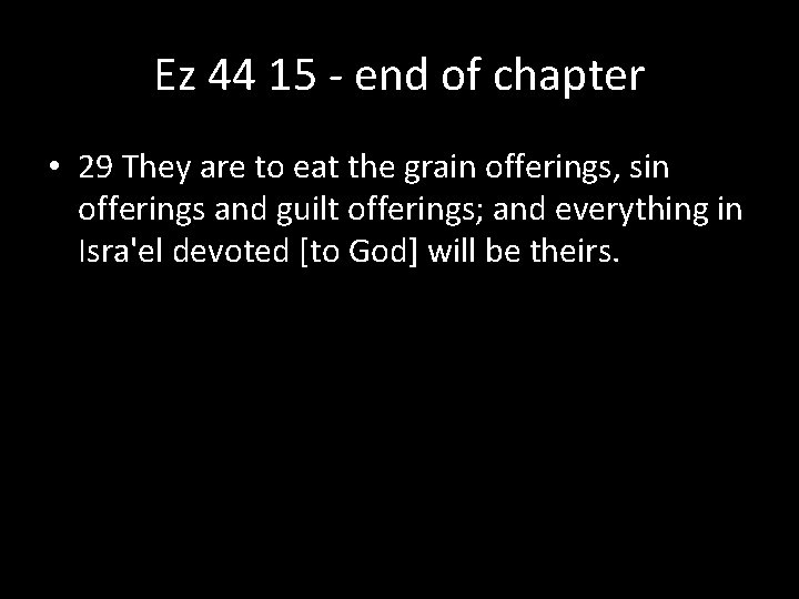 Ez 44 15 - end of chapter • 29 They are to eat the