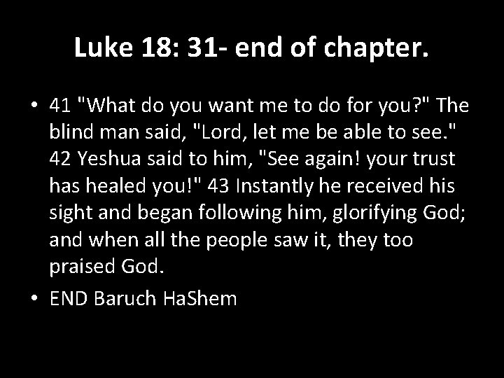 Luke 18: 31 - end of chapter. • 41 "What do you want me