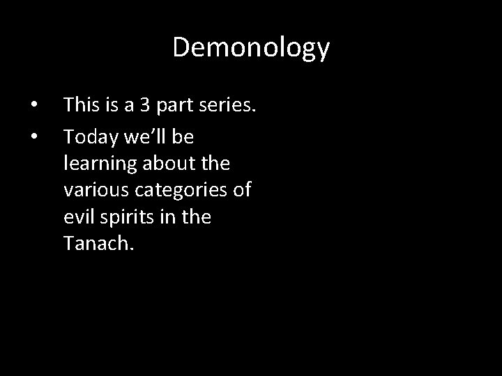 Demonology • • This is a 3 part series. Today we’ll be learning about