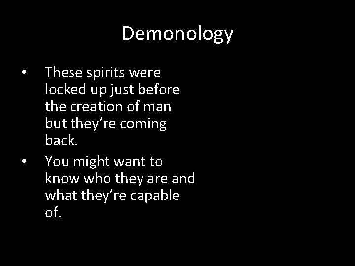 Demonology • • These spirits were locked up just before the creation of man