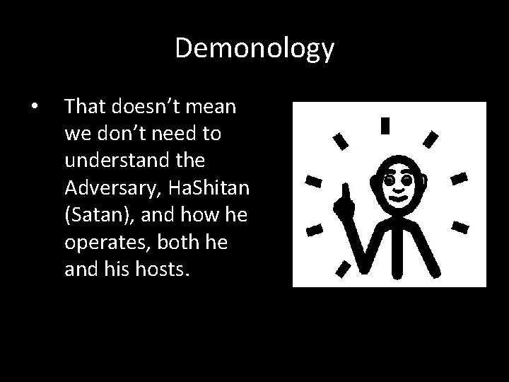 Demonology • That doesn’t mean we don’t need to understand the Adversary, Ha. Shitan