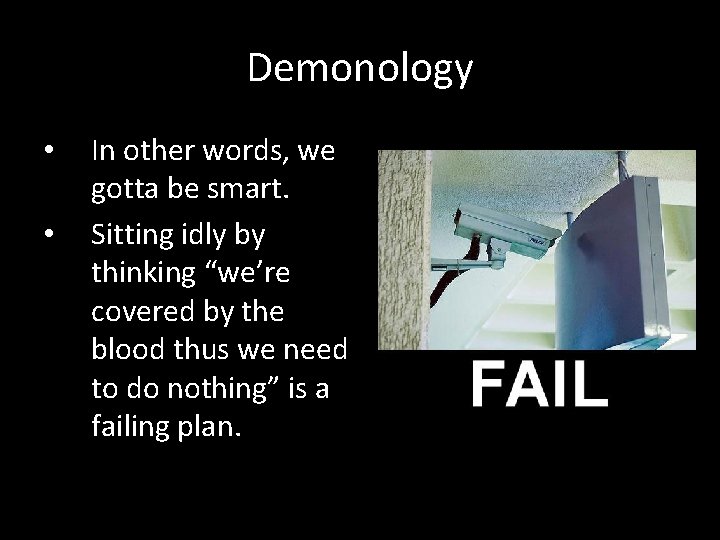 Demonology • • In other words, we gotta be smart. Sitting idly by thinking
