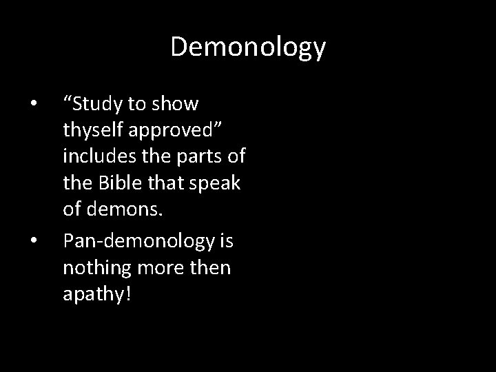 Demonology • • “Study to show thyself approved” includes the parts of the Bible